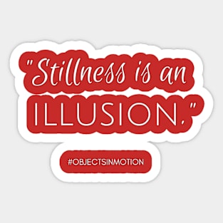 Stillness is an Illusion Sticker